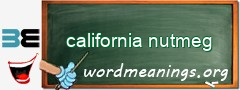 WordMeaning blackboard for california nutmeg